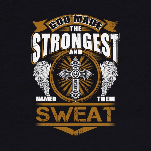 Sweat Name T Shirt - God Found Strongest And Named Them Sweat Gift Item by reelingduvet